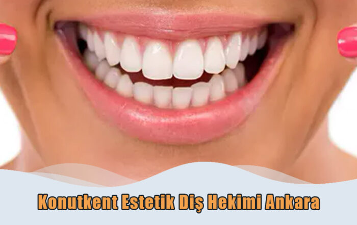 Konutkent Estetik Diş Hekimi Ankara