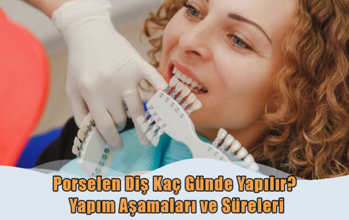 Porselen Diş Kaç Günde Yapılır?