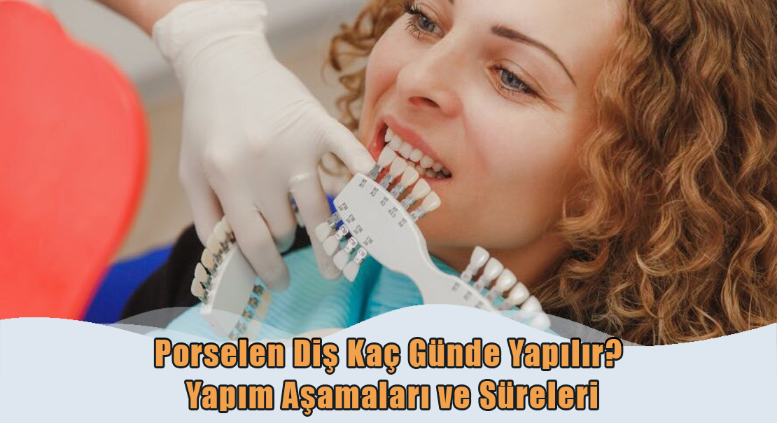 Porselen Diş Kaç Günde Yapılır?